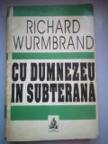 Cu Dumnezeu in subterana - Richard Wurmbrand