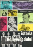 Istoria Hollywoodului - Charles Ford, Editura Meridiane, 1972, Carte Istorie, Biografii