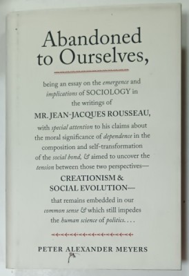 ABANDONED TO OURSELVES ...ON THE EMERGENCE AND IMPLICATIONS OF SOCIOLOGY IN THE WRITINGS of MR. JEAN - JACQUES ROUSSEAU ....by PETER ALEXANDER MEYER foto