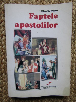 Faptele Apostolilor - E. G. White foto