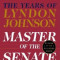 Master of the Senate: The Years of Lyndon Johnson, Vol. 3