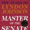 Master of the Senate: The Years of Lyndon Johnson, Vol. 3