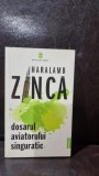 Dosarul Aviatorului Singuratic - Haralamb Zinca