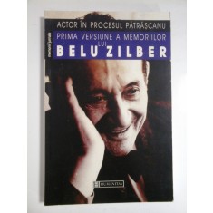 PRIMA VERSIUNE A MEMORIILOR LUI BELU ZILBER - ACTOR IN PROCESUL PATRASCANU