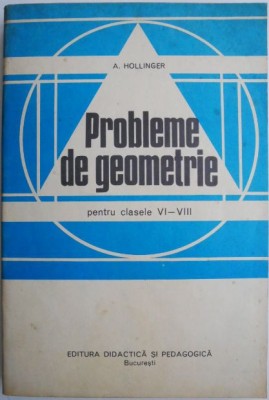 Probleme de geometrie pentru clasele VI-VIII &amp;ndash; A. Hollinger foto