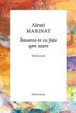 Roman "&Icirc;ntoarce-te cu fața spre soare" Alexei Marinat Hardcover Carti Beletristica