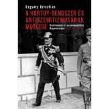 A Horthy-rendszer &eacute;s antiszemitizmus&aacute;nak m&eacute;rlege - Diszkrimin&aacute;ci&oacute; &eacute;s t&aacute;rsadalompolitika Magyarorsz&aacute;gon, 1919-1944 - Ungv&aacute;ry Kriszti&aacute;n