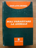 IOAN LIVIU MITREA - BOLI PARAZITARE LA ANIMALE - 2002