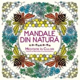 Mandale din natura. Meditatie in culori - Melpomeni Chatzipanagiotou
