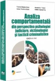 Analiza comportamentala din perspectiva psihologiei judiciare victimologiei si tacticii criminalistice. Editia a II-a - Universul Juridic