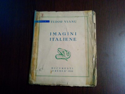 TUDOR VIANU (autograf) - Imagini Italiene - ANA TRIVALE (vignete) -1933, 151 p. foto