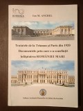 Ion M. Anghel - Tratatele de la Trianon și Paris din 1920. Documentele prin care s-a consfințit &icirc;nfăptuirea Rom&acirc;niei Mari