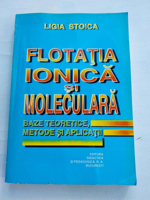 FLOTATIA IONICA SI MOLECULARA. BAZE TEORETICE, METODE SI APLICATII-LIGIA STOICA foto