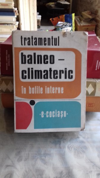 TRATAMENTUL BALNEO-CLIMATERIC IN BOLILE INTERNE - E. COCIASU