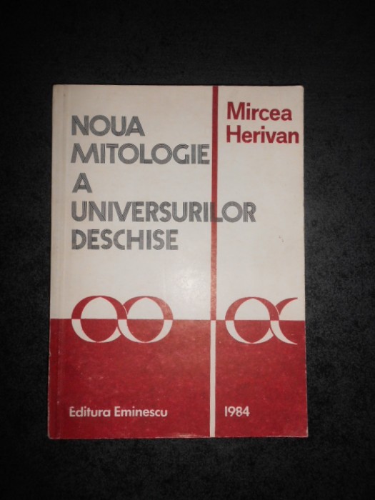 MIRCEA HERIVAN - NOUA MITOLOGIE A UNIVERSURILOR DESCHISE