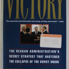 VICTORY by PETER SCHWEIZER , THE REAGAN ADMINISTRATION ' S SECRET STRATEGY THAT HASTENED THE COLLAPSE OF THE SOVIET UNION , 1994