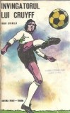 Invingatorul lui Cruyff Ioan Chirila, Roman 1975 Editura Sport-Turism, Literatura Romana Carte Veche