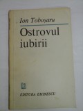 OSTROVUL IUBIRII (autograf si dedicatie pentru Florina Cercel) - ION TOBOSARU