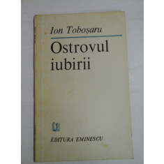OSTROVUL IUBIRII (autograf si dedicatie pentru Florina Cercel) - ION TOBOSARU