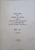 INDICATOR DE NORME DE DEVIZ PENTRU LUCRARI DE REPARATII LA CONSTRUCTII DE INCALZIRE CENTRALA &quot;RpI&quot; - 1981 - VOL.