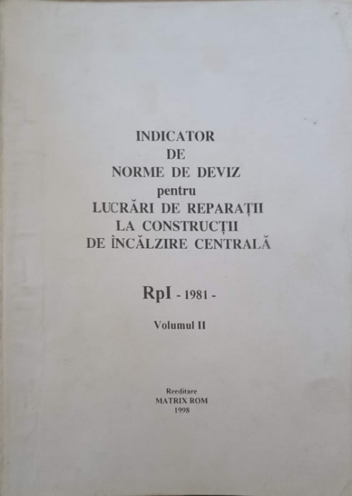 INDICATOR DE NORME DE DEVIZ PENTRU LUCRARI DE REPARATII LA CONSTRUCTII DE INCALZIRE CENTRALA &quot;RpI&quot; - 1981 - VOL.