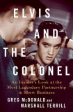 Elvis and the Colonel: An Insider&#039;s Look at the Most Legendary Partnership in Show Business