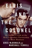 Elvis and the Colonel: An Insider&#039;s Look at the Most Legendary Partnership in Show Business