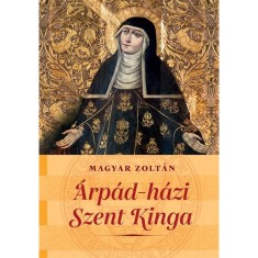 &Aacute;rp&aacute;d-h&aacute;zi Szent Kinga - Magyar Zolt&aacute;n
