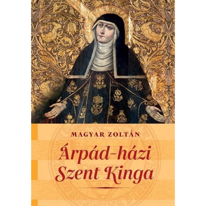 &Aacute;rp&aacute;d-h&aacute;zi Szent Kinga - Magyar Zolt&aacute;n