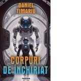 Corpuri de inchiriat. Povestiri - Daniel Timariu