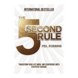 The 5 Second Rule: Transform Your Life, Work, and Confidence with Everyday Courage