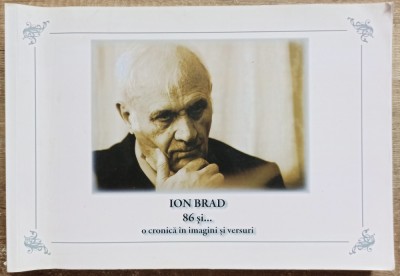 Ion Brad, 86 si&amp;hellip; O cronica in imagini si versuri// dedicatie Ion Brad foto