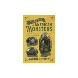 Chasing American Monsters: Creatures, Cryptids, and Hairy Beasts