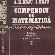 Compendiu De Matematica. Algebra Si Geometrie - A. E. Beju, I. Beju