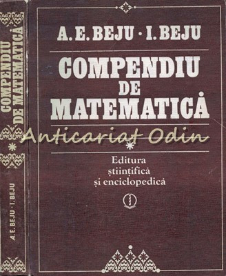 Compendiu De Matematica. Algebra Si Geometrie - A. E. Beju, I. Beju foto