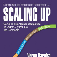 Scaling Up (Dominando Los Habitos de Rockefeller 2.0): Como Es Que Algunas Companias Lo Logran...y Por Que Las Demas No