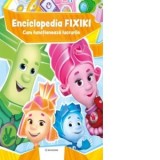 Enciclopedia Fixiki. Cum functioneaza lucrurile