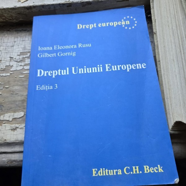 Dreptul Uniunii Europene - Editia 3 - Gilbert Gornig, Ioana Eleonora Rusu