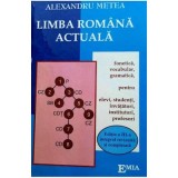 Limba Romana actuala. Noile reguli ortografice. Fonetica, vocabular, gramatica pentru elevi, studenti, invatatori, institutori, profesori. Editia a 3-