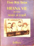 Hrana Vie pentru Mama si Copil - Elena Nita Ibrian - Editura Solteris, 1998 - Medicina Alternativa