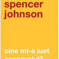 Cine mi-a luat cascavalul - Spencer Johnson