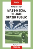 Mass-media, religie, spatiu public | Mihai Coman, Polirom