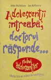 Adolescentii intreaba, doctorul raspunde - Aidan Macfarlane, Ann McPherson