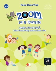 Zoom sur la Roumanie. Limba franceza. Caiet de activitati pentru clasa a II-a