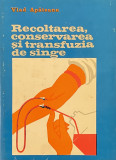 RECOLTAREA , CONSERVAREA SI TRANSFUZIA DE SANGE de VLAD I. APATEANU, 1977