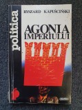 AGONIA IMPERIULUI - Ryszard Kapuscinski