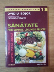 SANATATE PRIN SEMINTE, LEGUME SI FRUCTE de OVIDIU BOJOR SI CATRINEL PERIANU, 2005 foto