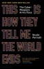This Is How They Tell Me the World Ends: The Cyber Weapons Arms Race