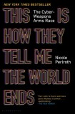 This Is How They Tell Me the World Ends: The Cyber Weapons Arms Race