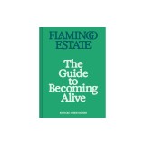Flamingo Estate: The Guide to Becoming Alive